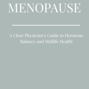 THRIVING THROUGH MENOPAUSE: A Clear Physicians Guide to Hormone Balance and Midlife Health