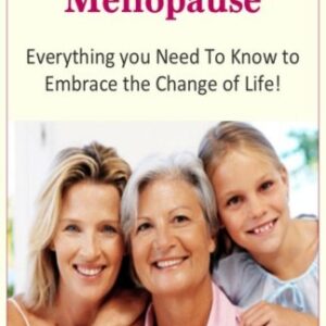 How to Survive Menopause: Everything you need to know to embrace the change of life!