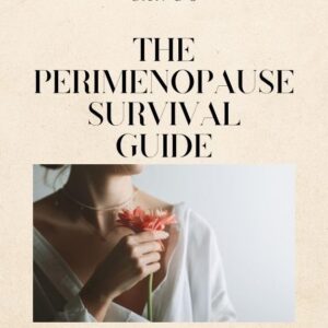 The Perimenopause Survival Guide: Real Talk, Real Solutions: What to Expect and What You Can Do