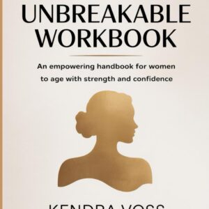 Unbreakable Workbook: An Empowering Handbook for Women to Age with Strength and Confidence