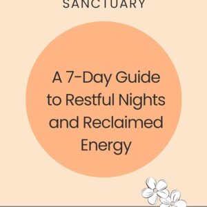 The Menopause Sleep Sanctuary: A 7-Day Guide to Restful Nights and Reclaimed Energy : How to Calm Night Waking, Reduce Sleep Anxiety, and Restore Restful Sleep During Perimenopause and Menopause