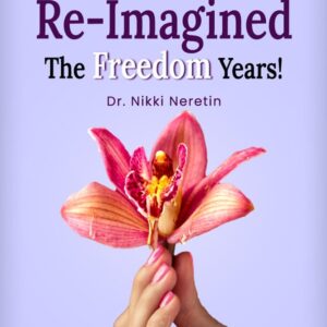 Menopause Re-Imagined The Freedom Years!: An experienced MD's guide to simple traditional & holistic methods to ease hot flashes, mood swings, and bone loss. Combat ageism and live joyfully.