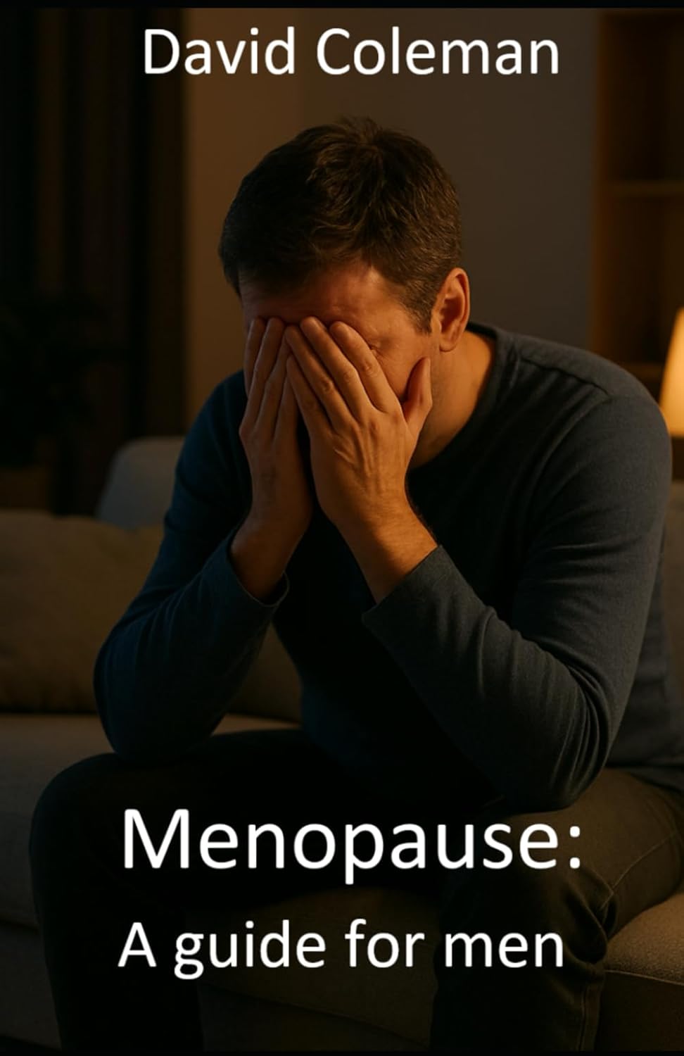 Menopause: A guide for men: How to Understand Your Wife, Protect Your Mental Health, and Rebuild Connection