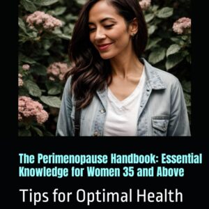 The Perimenopause Handbook: Essential Knowledge for Women 35 and Above: Tips for Optimal Health