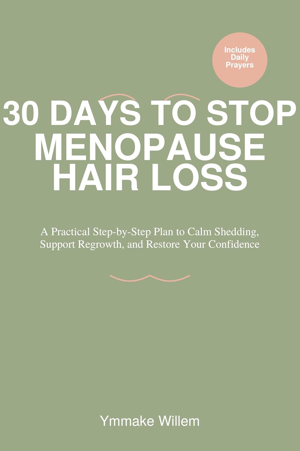 30 DAYS TO STOP MENOPAUSE HAIR LOSS: A Practical Step-by-Step Plan to Calm Shedding, Support Regrowth, and Restore Your Confidence