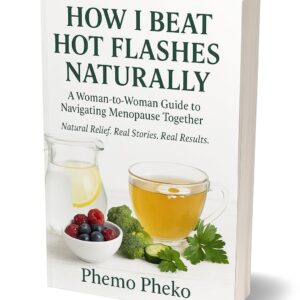 How I Beat Menopause Hot Flashes Naturally: A Woman-to-Woman Guide to Navigating Menopause Together (Women’s Natural Health)