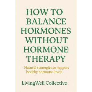 How to Balance Hormones Without Hormone Therapy: Restore Energy, Mood, and Metabolism Naturally at Any Age