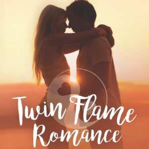Twin Flame Romance: The Journey to Unconditional Love (Twin Flame Romance Relationships)