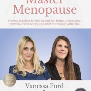How to Master Menopause: Practical Guidance for Dealing with Hot Flashes, Weight Gain, Insomnia, Mood Swings, and Other Menopause Symptoms.