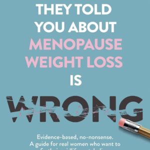 Everything They Told You About Menopause Weight Loss is Wrong: Evidence based, no-nonsense. A guide for real women who want to fix their midlife metabolism