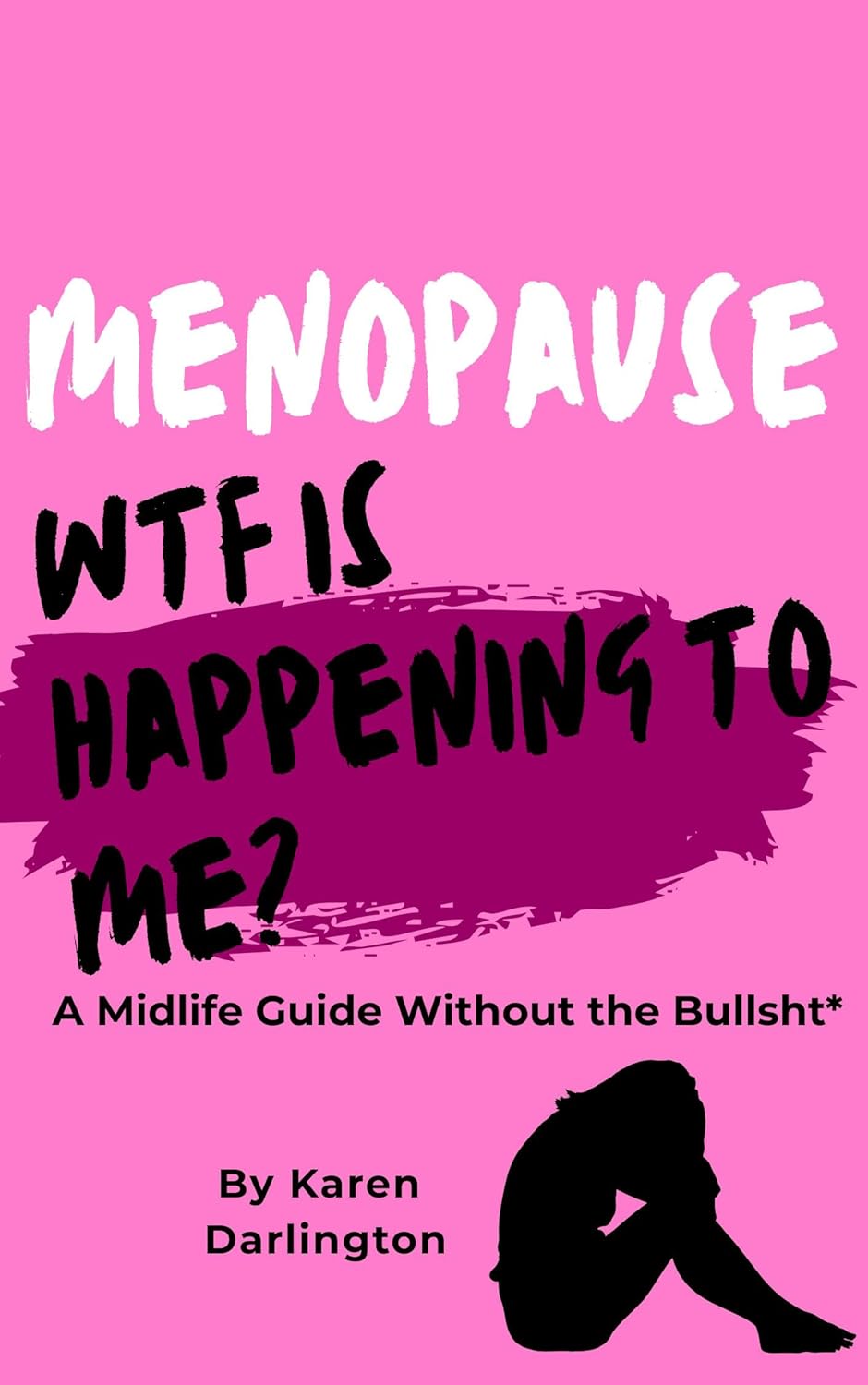Menopause: WTF Is Happening to Me?: A brutally honest (and slightly sweary) guide to surviving perimenopause without losing your mind.