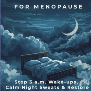 Sleep Reset for Menopause: Stop 3 a.m. Wake-Ups, Calm Night Sweats & Restore Deep Sleep After 50
