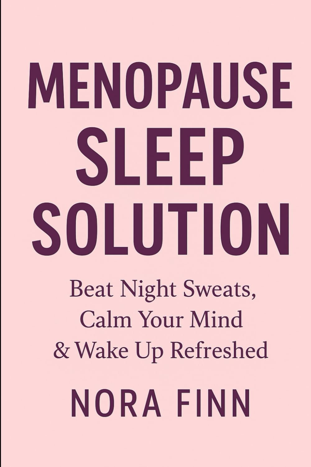Menopause Sleep Solution: Beat Night Sweats, Calm Your Mind & Wake Up Refreshed (Menopause Mastery Series)