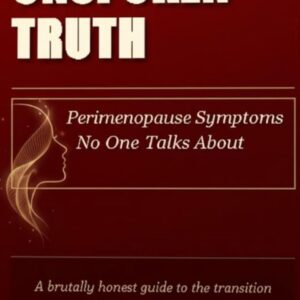 The Unspoken Truth: Perimenopause Symptoms No One Talks About: : A Doctor’s Guide to Navigating the Hormonal Shifts, Hidden Signs, and Emotional Rollercoaster of Your 30s and 40s