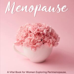 The Signs and Symptoms of Menopause: A Vital Book for Women Exploring Perimenopause, Postmenopause, HRT Therapy, Hot Flashes, Night Sweats, Weight ... (Women’s Health and Empowerment Books)