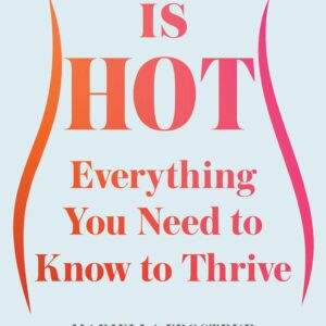Menopause Is Hot: Everything You Need to Know to Thrive