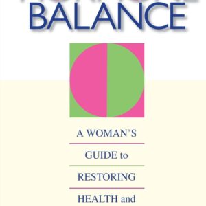 Hormone Balance: A Woman's Guide to Restoring Health and Vitality