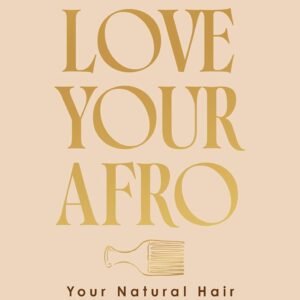 How to Love Your Afro: The Ultimate Natural Hair and Self-Love Guide from the Host of the Texture Talks Podcast
