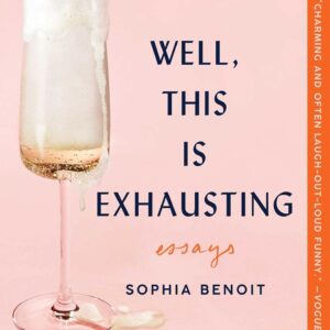 Well, This Is Exhausting: Essays