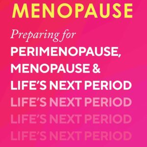 Millennial Menopause: Preparing for Perimenopause, Menopause, and Life's Next Period