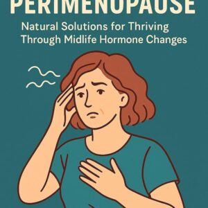 Hack Your Perimenopause: Natural Solutions for Thriving Through Midlife Hormone Changes (Half Hour Help Series)