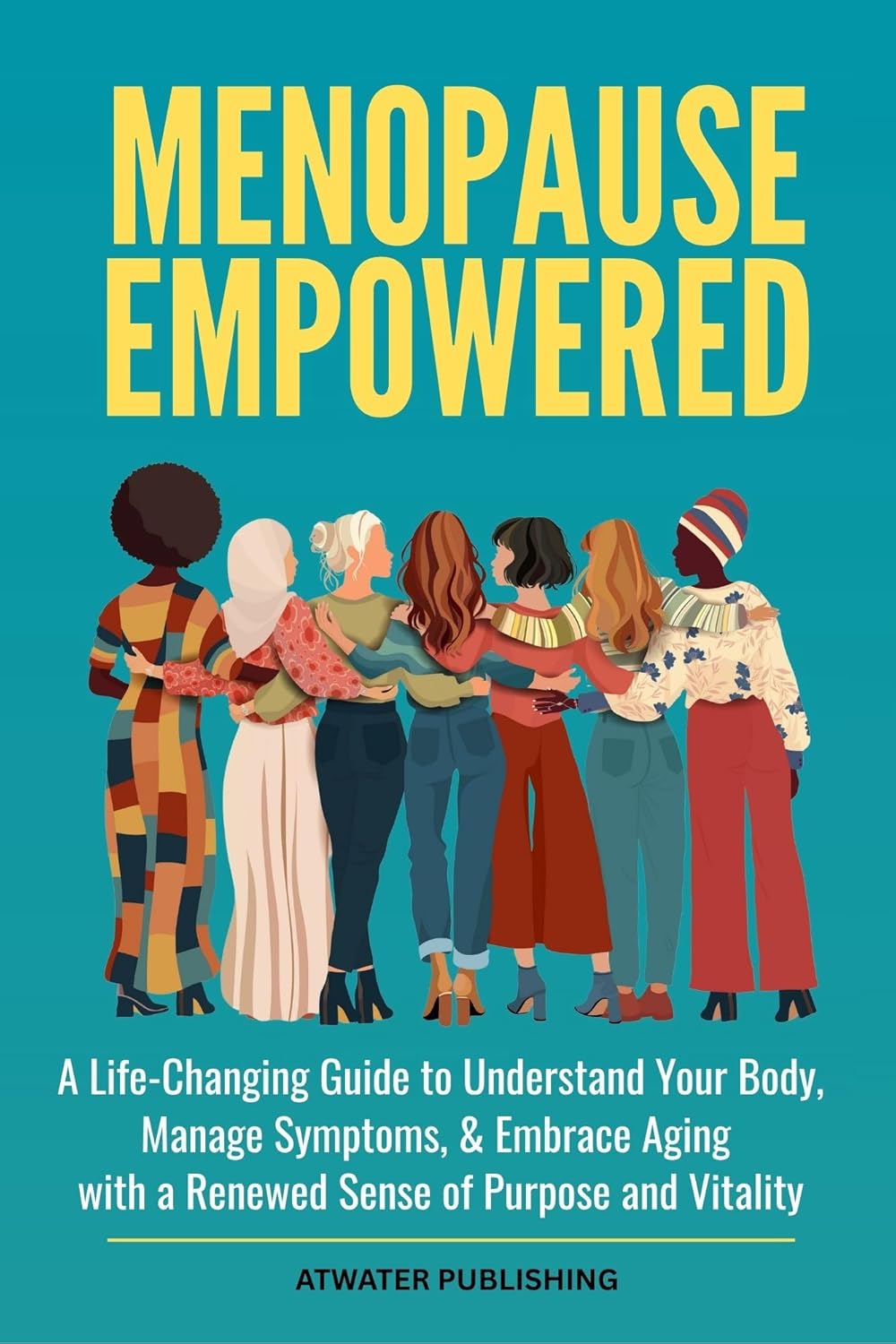 Menopause Empowered: A Life-Changing Guide to Understand Your Body, Manage Symptoms, & Embrace Aging with a Renewed Sense of Purpose and Vitality