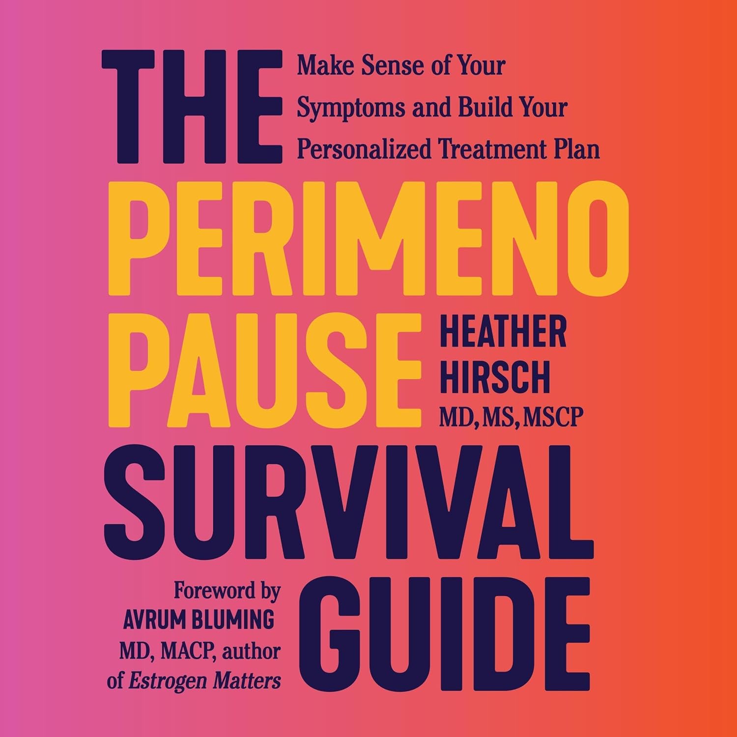 The Perimenopause Survival Guide: A Feel-Like-Yourself-Again Roadmap for Every Woman Over 35