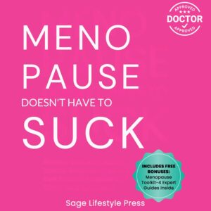Menopause Doesn't Have to Suck: Science-Backed Solutions to Debunk Common Myths, Beat the Symptoms, Manage Perimenopause (and Beyond) with Humor!