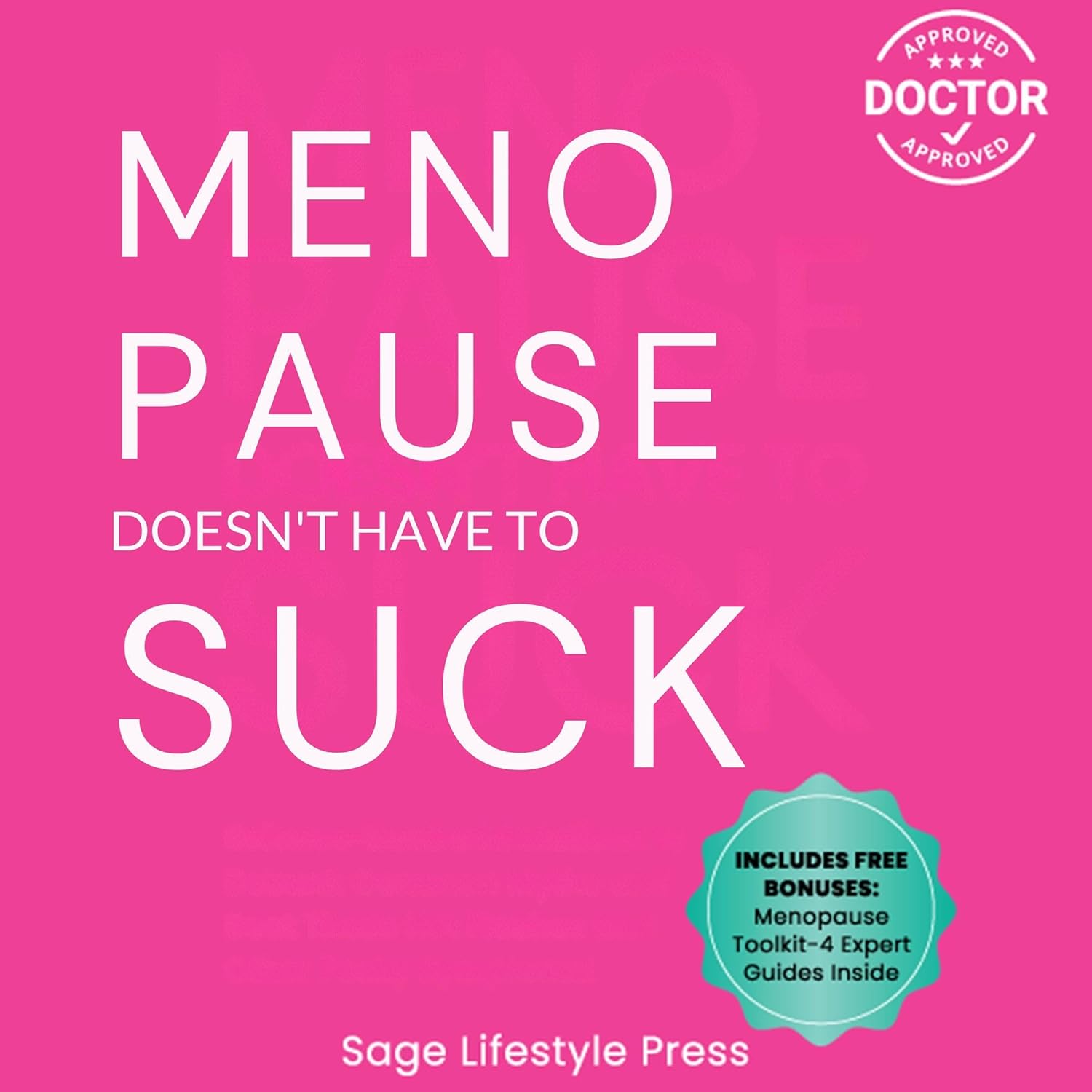 Menopause Doesn't Have to Suck: Science-Backed Solutions to Debunk Common Myths, Beat the Symptoms, Manage Perimenopause (and Beyond) with Humor!