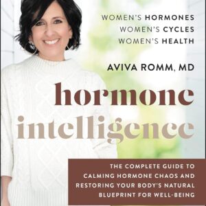 Hormone Intelligence: The Complete Guide to Calming Hormone Chaos and Restoring Your Body’s Natural Blueprint for Well-Being