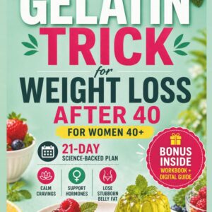 The Gelatin Trick for Women 40+: A Science-Backed 21-Day Gelatin Trick for Weight Loss After 40 — Calm Cravings, Support Hormones, and Lose Stubborn Belly Fat