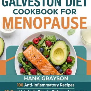 The Galveston Diet Cookbook for Menopause: 100 Anti-Inflammatory Recipes 60-Day Metabolic Plan to Balance Hormones and Shed Weight After 40