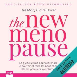 The New Menopause: Le guide ultime pour reprendre le pouvoir et faire les bons choix dès les premiers symptômes