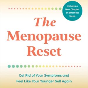 The Menopause Reset: Get Rid of Your Symptoms and Feel Like Your Younger Self Again