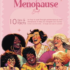 Laugh Your Way Through The Menopause Book: Ten Tips and Facts on How to Work Through Perimenopause and Menopause, to Help You Navigate Your Journey to Be a Survivor, and… to Laugh Your Way to Success!