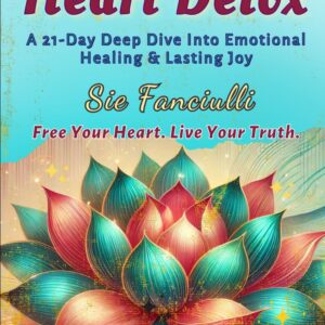 Heart Detox: 21-Days to Unburden Your Heart & Unlock Your Joy | Enjoy Your Emotions Again | Free Your Heart, Live Your Truth (21-Day Journey)