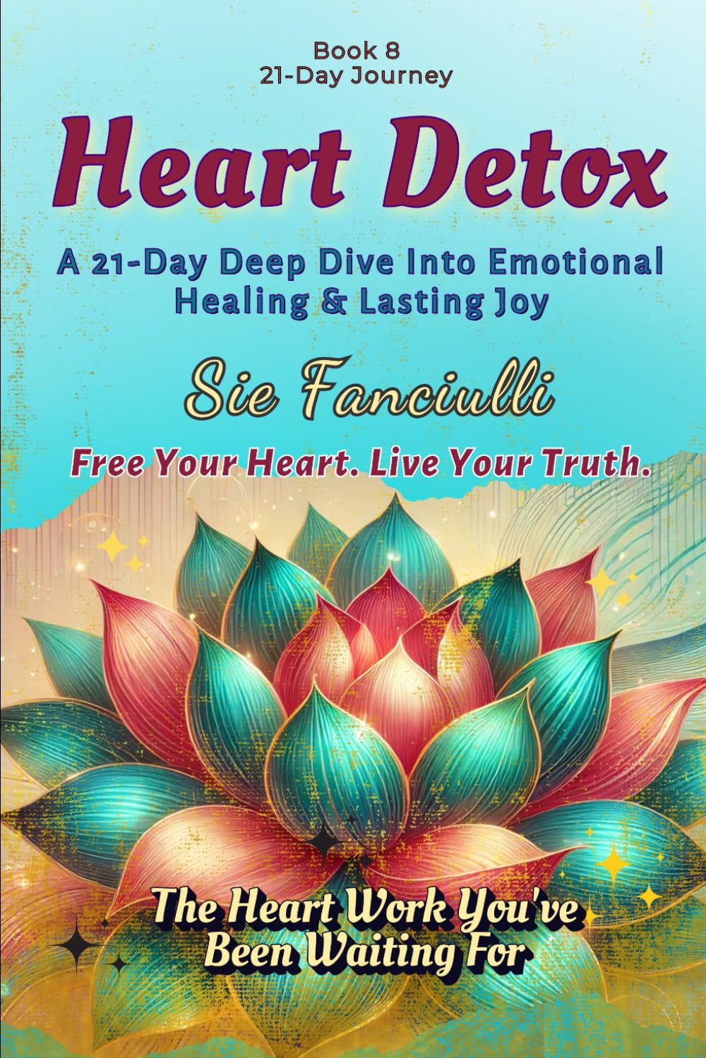 Heart Detox: 21-Days to Unburden Your Heart & Unlock Your Joy | Enjoy Your Emotions Again | Free Your Heart, Live Your Truth (21-Day Journey)