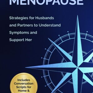Man's Guide to Menopause: Strategies for Husbands and Partners to Understand Symptoms and Support Her (The Menopause Toolkit Series)