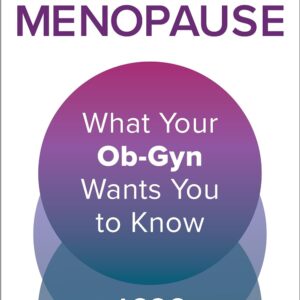 Menopause: What Your Ob-Gyn Wants You to Know