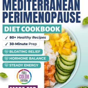 Mediterranean Perimenopause Diet Cookbook: Healthy Recipes for Hormone Balance, Bloating Relief, and Steady Energy — 30-Minute Dishes, Meal Plans, and ... Relief Series: Wellness for Midlife Women)