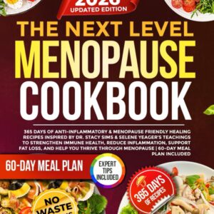The Next Level Menopause Cookbook: 365 Days of Anti-Inflammatory & Menopause Friendly Healing Recipes Inspired by Dr. Stacy Sims Teachings to ... Fat Loss, & Help You Thrive Through Menopause