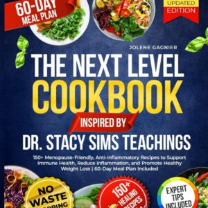 The Next Level Cookbook Inspired by Dr. Stacy Sims’ Teachings: 150+ Menopause-Friendly, Anti-Inflammatory Recipes to Support Immune Health, Reduce ... Weight Loss | 60-Day Meal Plan Included