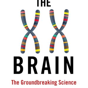 The XX Brain: The Groundbreaking Science Empowering Women to Prevent Dementia