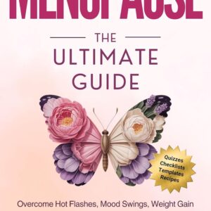 MENOPAUSE The Ultimate Guide: Overcome Hot Flashes, Mood Swings, Weight Gain, Brain Fog & Symptoms That Drive You Mad, to Help You Smile & Embrace Your New Normal (Women's Wellness Series)