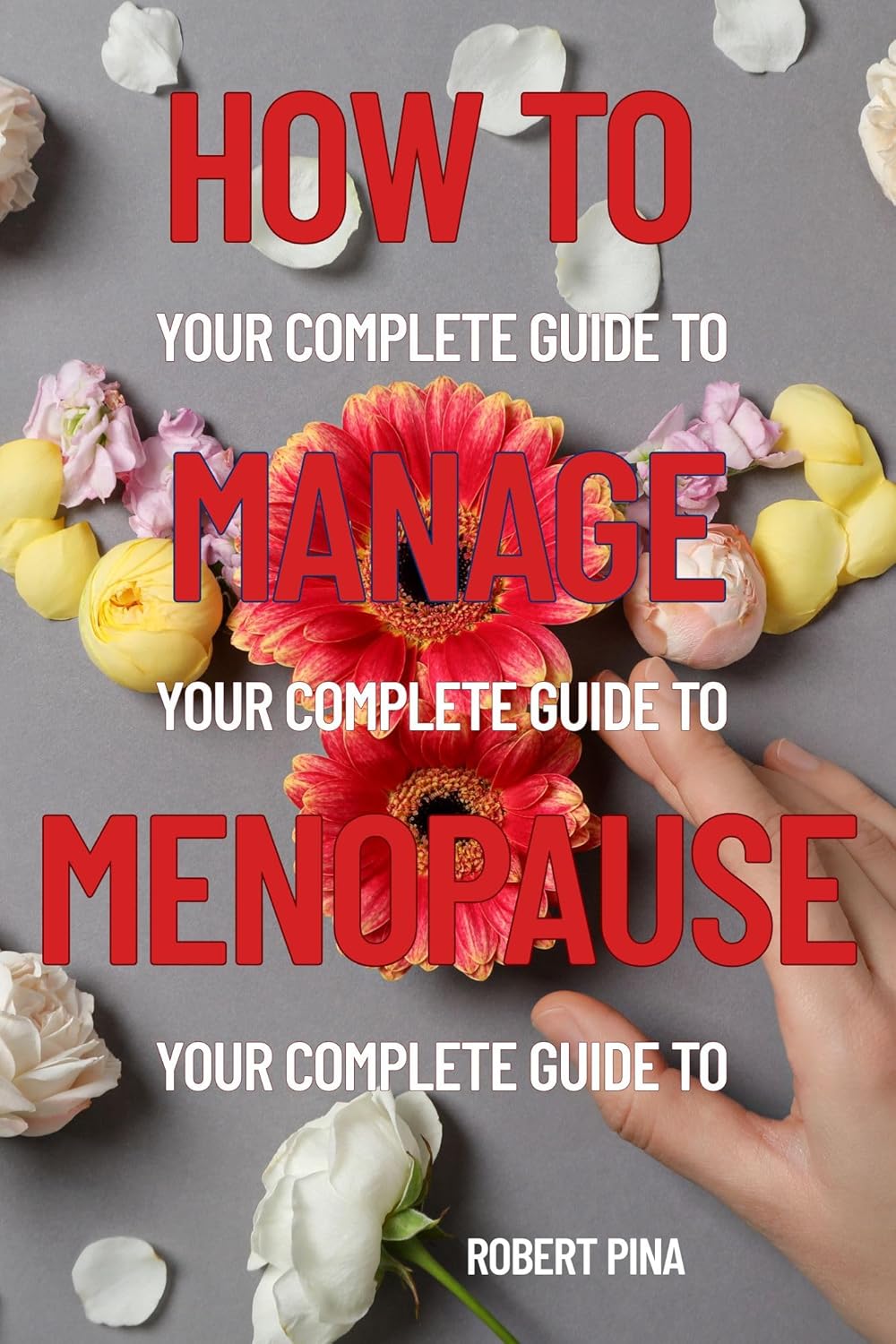 How To Manage Menopause: Your Complete Guide to Easing Symptoms, Balancing Hormones, and Thriving Through the Change