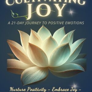 Cultivating Joy: A 21-Day Journey to Positive Emotions | Unlock the Power of Joy | Cultivate Resilience for Lasting Wellness and Personal Growth