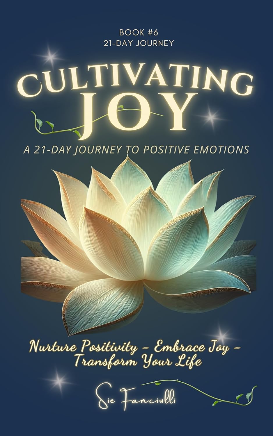Cultivating Joy: A 21-Day Journey to Positive Emotions | Unlock the Power of Joy | Cultivate Resilience for Lasting Wellness and Personal Growth