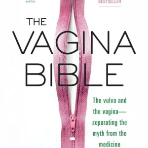 The Vagina Bible: The Vulva and the Vagina: Separating the Myth from the Medicine
