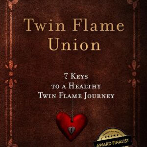 Twin Flame Union: 7 Keys to a Healthy Twin Flame Journey (Twin Flame Romance Relationships)