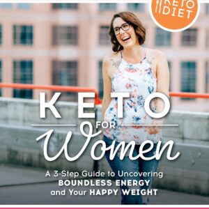 Keto for Women: A 3-Step Guide to Uncovering Boundless Energy and Your Happy Weight